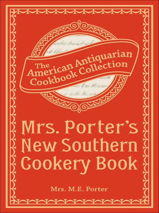 Title details for Mrs. Porter's New Southern Cookery Book by M.E. Porter - Available